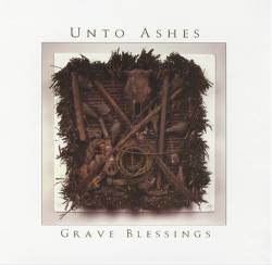 Unto Ashes : Grave Blessings